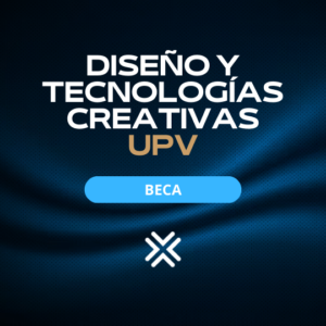 BECA DISEÑO Y TECNOLOGÍAS CREATIVAS UPV 2026